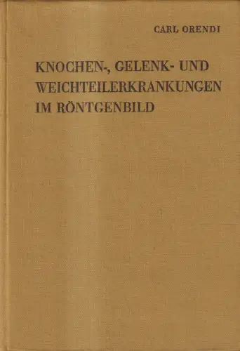 Buch: Knochen-, Gelenk- und Weichteilerkrankungen im Röntgenbild, Orendi, 1968
