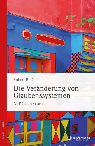 Buch: Die Veränderung von Glaubenssystemen, Dilts, Robert B., 2010, Junfermann