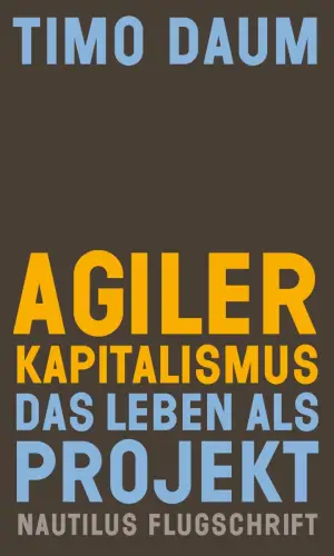 Buch: Agiler Kapitalismus, Daum, Timo, 2020, Edition Nautilus