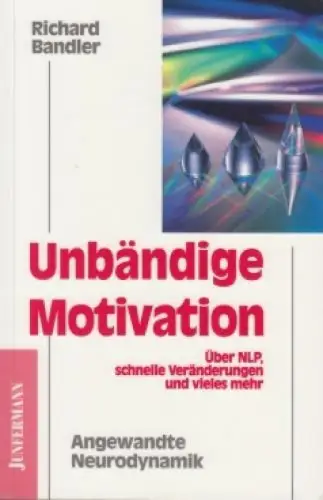 Buch: Unbändige Motivation, Bandler, Richard. 2000, Junfermann Verlag