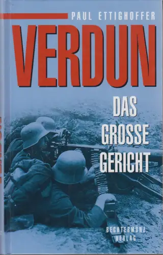 Buch: Verdun, Ettighoffer, Paul, 2000, Bechtermünz, Augsburg, Das große Gericht