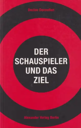 Buch: Der Schauspieler und das Ziel, Donnellan, Declan, 2008, Alexander Verlag