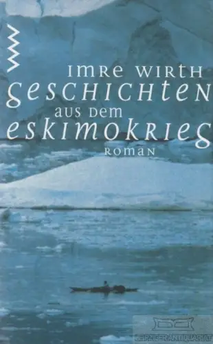 Buch: Geschichten aus dem Eskimokrieg, Wirth, Imre. 1996, Verlag Volk und Welt