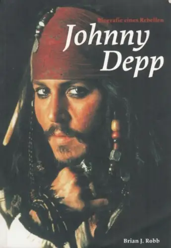 Buch: Johnny Depp, Robb, Brian J. 2007, Ubooks Verlag, Biografie eines Rebellen