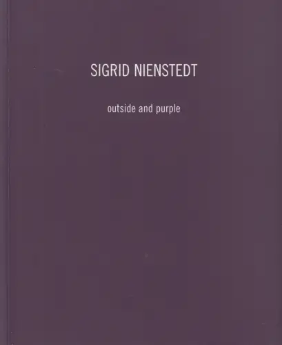 Ausstellungskatalog: Sigrid Nienstedt, outside and purple, Peters-Barenbrock