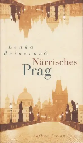 Buch: Närrisches Prag, Reinerova, Lenka. 2005, Aufbau Verlag, Ein Bekenntnis