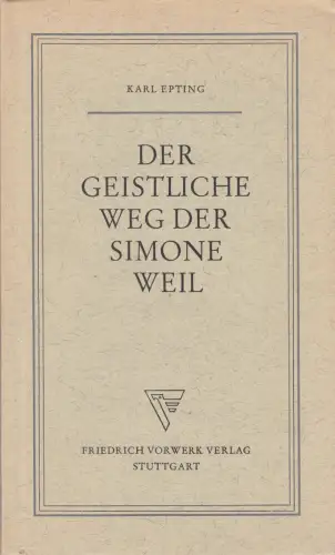 Buch: Der geistliche Weg der Simone Weil, Epting, Karl, 1955, Friedrich Vorwerk