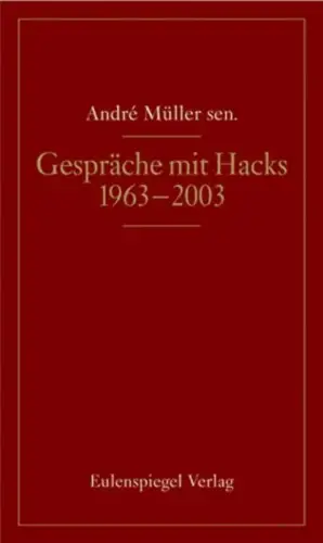 Buch: Gespräche mit Hacks, 1963 - 2003, Müller sen., Andre, 2008, Eulenspiegel