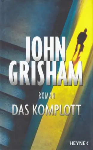 Buch: Das Komplott, Grisham, John. 2013, Wilhelm Heyne Verlag