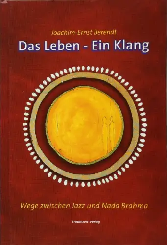 Buch: Das Leben - ein Klang, Berendt, Joachim-Ernst, 2007, Traumzeit-Verlag