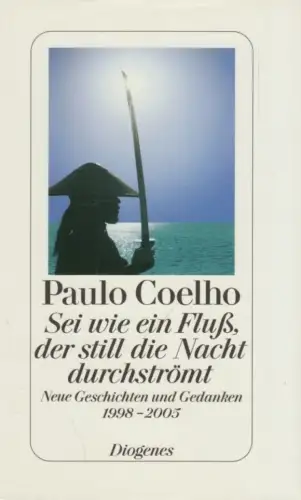 Buch: Sei wie ein Fluß, der still die Nacht durchströmt, Coelho, Paulo. 2006