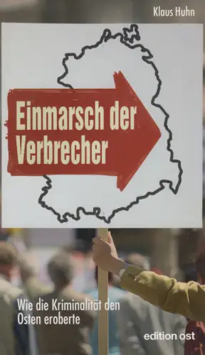 Buch: Einmarsch der Verbrecher, Huhn, Klaus. 2009, edition ost, gebraucht, gut