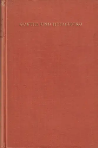 Buch: Goethe und Heidelberg, Benz, Richard, 1949, F. H. Kerle Verlag, gebraucht