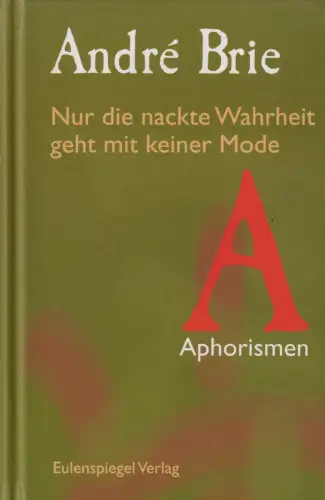 Buch: Nur die nackte Wahrheit geht mit keiner Mode, Brie, Andre, 2000