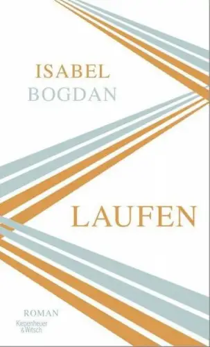 Buch: Laufen, Roman, Bogdan, Isabel, 2019, Kiepenheuer & Witsch, sehr gut