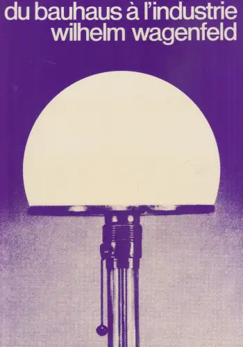 Ausstellungskatalog: du bauhaus a l'industrie, wilhelm wagenfeld. 1975