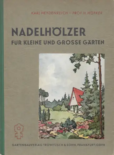 Buch: Nadelhölzer für kleine und große Gärten, Heydenreich, Karl, 1939