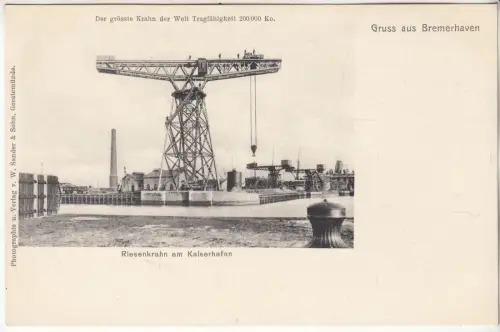 AK Gruss aus Bremerhaven. Riesenkrahn am Kaiserhafen, ca. 1906, W. Sander & Sohn