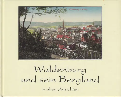 Buch: Waldenburg und sein Bergland in alten Ansichten, Oelschläger, Günther 1999