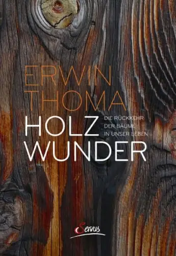 Buch: Holzwunder, Thoma, Erwin, 2018, Servus, Rückkehr der Bäume in unser Leben