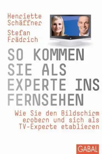 Buch: So kommen Sie als Experte ins Fernsehen, Schäffner, Henriette, 2009, GABAL