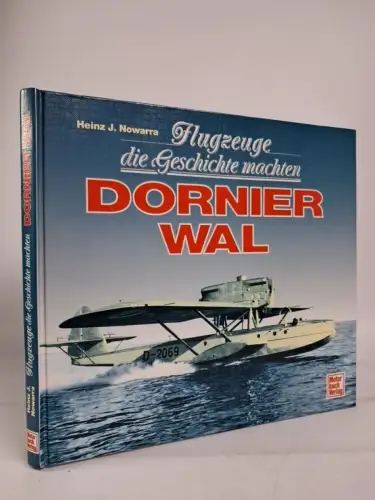 Buch: Flugzeuge die Geschichte machten - Dornier Wal, 1993, H. J. Nowarra, 1993