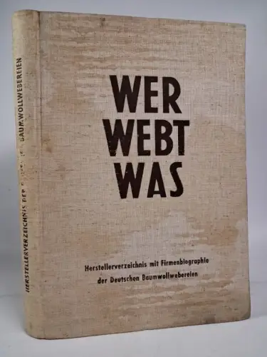 Buch: Wer webt was, Herstellerverzeichnis mit Firmenbiographie Bauwollwebereien