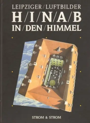 Buch: Leipziger Luftbilder. Hinab in den Himmel, Strom, Torsten. 1998