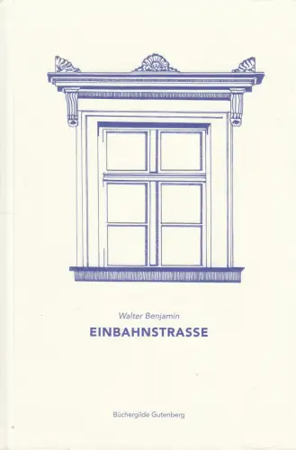 Buch: Einbahnstrasse, Benjamin, Walter, 2020, Büchergilde Gutenberg, sehr gut