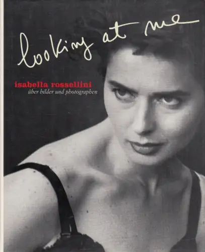 Buch: Looking at me, Rossellini, Isabella, 2002, Über Bilder und Photographen