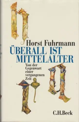 Buch: Überall ist Mittelalter, Fuhrmann, Horst. 1998, Verlag C.H.Beck