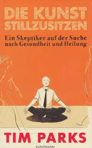 Buch: Die Kunst stillzusitzen, Parks, Tim. 2010, Verlag Antje Kunstmann