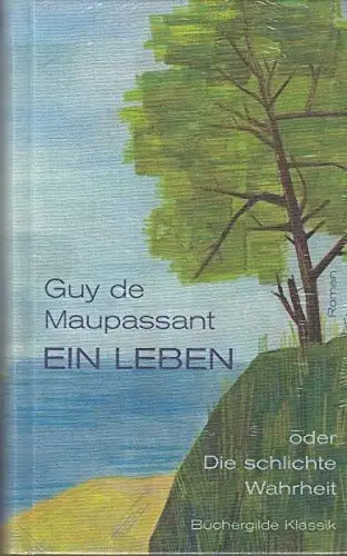 Buch: Ein Leben, Oder Die schlichte Wahrheit, Maupassant, Guy de, 2016, Roman