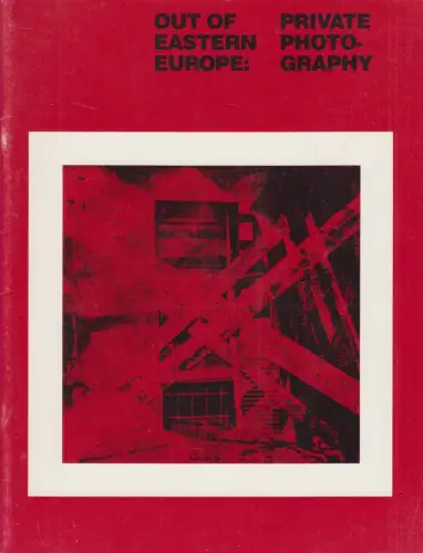 Ausstellungskatalog: Out of Eastern Europe, Private Photography, MIT Committee