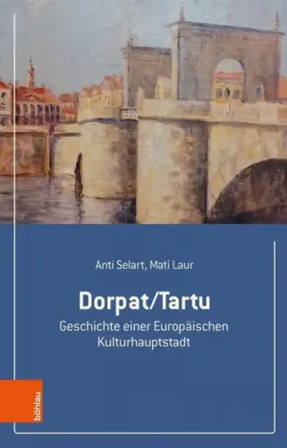 Buch: Dorpat / Tartu, Selart, Anti, 2023, Böhlau, gebraucht, sehr gut