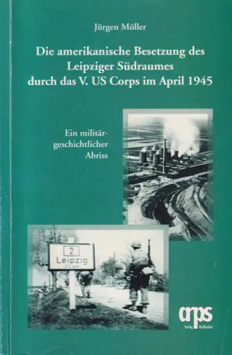 Buch: Die amerikanische Besetzung des Leipziger Südraumes..., Möller, Jürgen