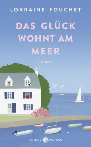 Buch: Das Glück wohnt am Meer, Fouchet, Lorraine, 2024, Thiele Verlag, Roman