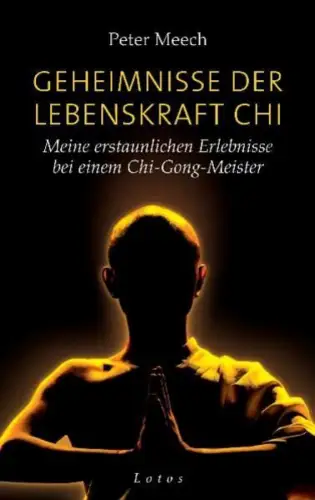 Buch: Geheimnisse der Lebenskraft Chi, Meech, Peter, 2010, Lotos, sehr gut