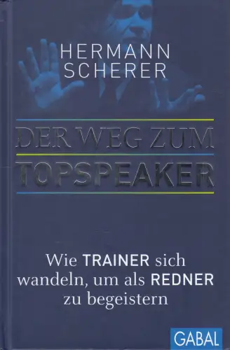 Buch: Der Weg zum Topspeaker, Scherer, Hermann, 2012, GABAL, gebraucht, sehr gut