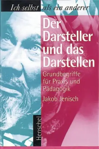 Buch: Der Darsteller und das Darstellen, Jenisch, Jakob, 1996, Henschel Verlag