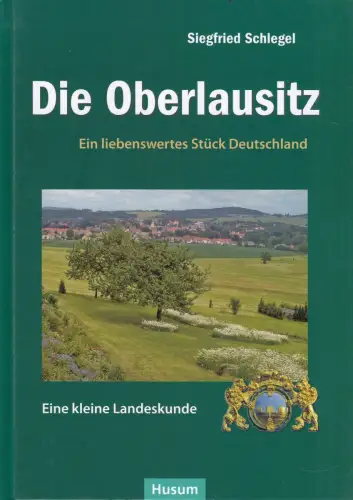Buch: Die Oberlausitz, Schlegel, Siegfried, 2013, Husum, Eine kleine Landeskunde