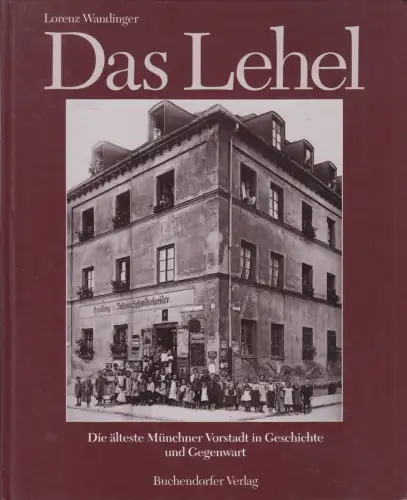 Buch: Das Lehel, Die älteste Münchner Vorstadt. L. Wandinger, 1994, Buchendorfer