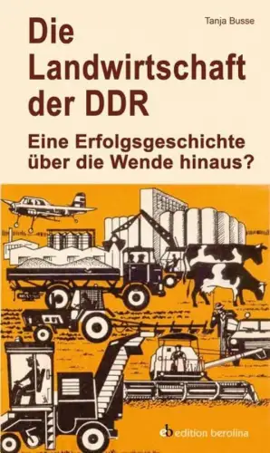 Buch: Die Landwirtschaft der DDR, Busse, Tanja, 2001, Edition Berolina, sehr gut