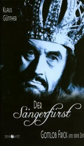 Buch: Der Sängerfürst, Günther, Klaus, 2007, Stieglitz Verlag, Gottlob Frick...