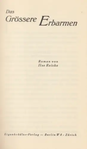 Buch: Das größere Erbarmen, Roman, Ilse Reicke. 1929, Eigenbrödler Verlag