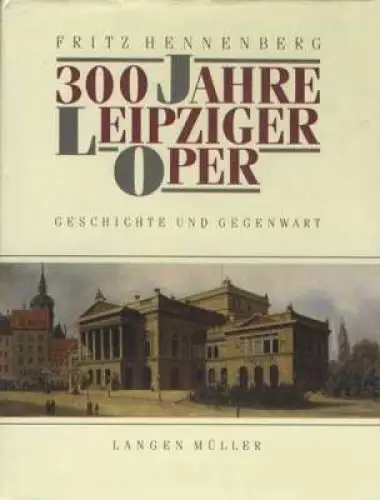 Buch: 300 Jahre Leipziger Oper, Hennenberg, Fritz. 1993, Langen Müller Vlerlag