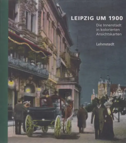 Buch: Leipzig um 1900, Band 1. Brogiato, Heinz Peter, 2010, Lehmstedt Verlag