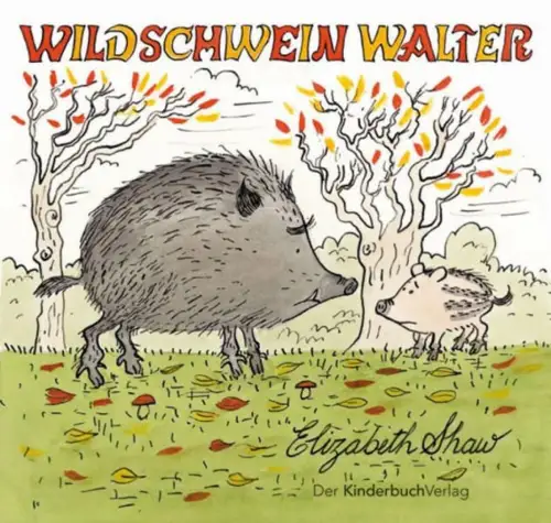 Buch: Wildschwein Walter, Shaw, Elizabeth, 2006, Der KinderbuchVerlag, sehr gut