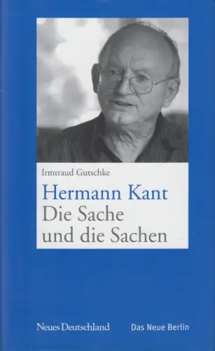 Buch: Hermann Kant. Die Sache und die Sachen, Irmtraud Gutschke, 2007, signiert