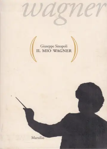 Buch: Il mio Wagner, Sinopoli, Giuseppe, 2010, Marsilio, gebraucht, sehr gut